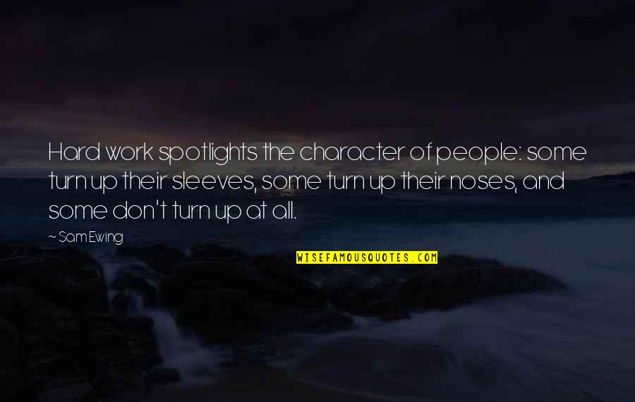 All Work Quotes By Sam Ewing: Hard work spotlights the character of people: some