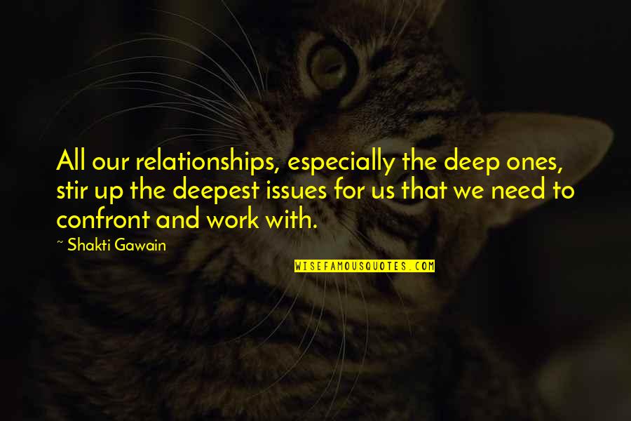 All Work Quotes By Shakti Gawain: All our relationships, especially the deep ones, stir