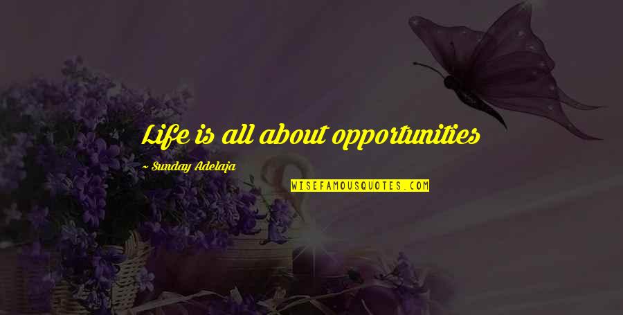 All Work Quotes By Sunday Adelaja: Life is all about opportunities