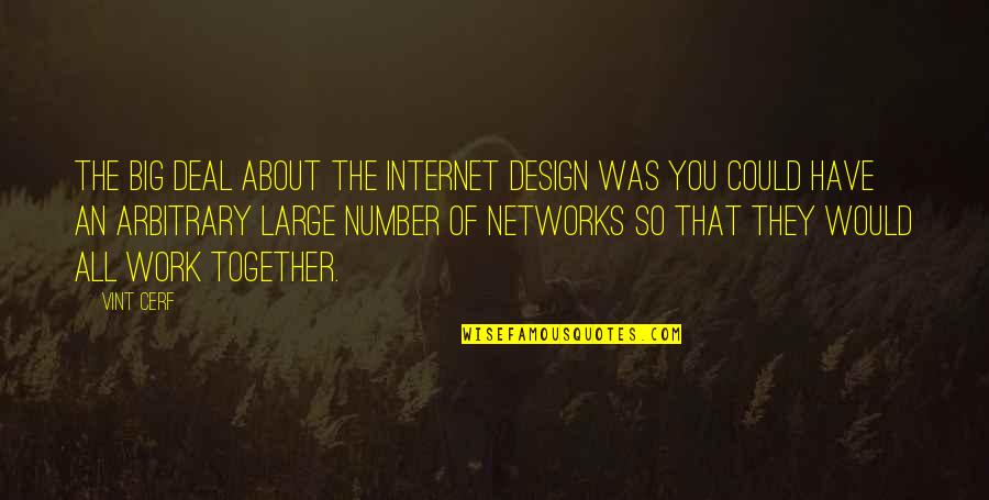 All Work Quotes By Vint Cerf: The big deal about the Internet design was
