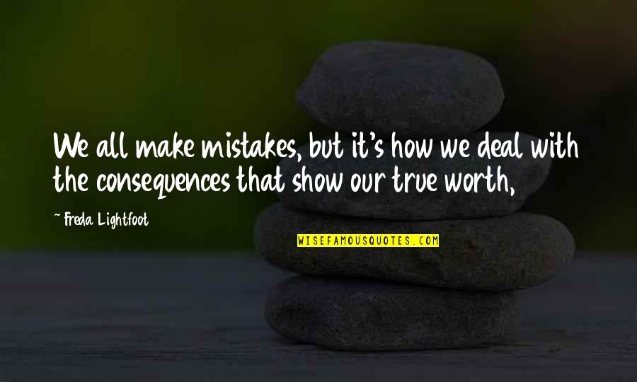 All Worth It Quotes By Freda Lightfoot: We all make mistakes, but it's how we All Worth It Quotes By Freda Lightfoot: We all make mistakes, but it's how we