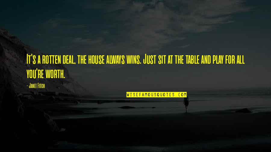 All Worth It Quotes By Janet Fitch: It's a rotten deal, the house always wins.