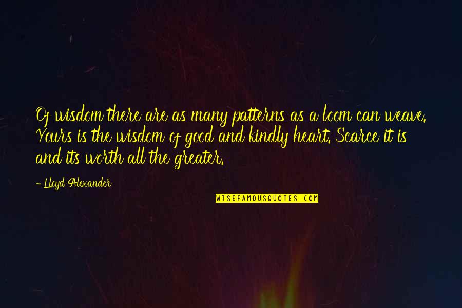 All Worth It Quotes By Lloyd Alexander: Of wisdom there are as many patterns as