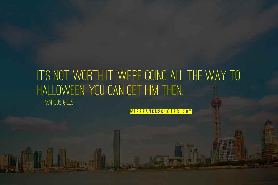 All Worth It Quotes By Marcus Giles: It's not worth it. We're going all the