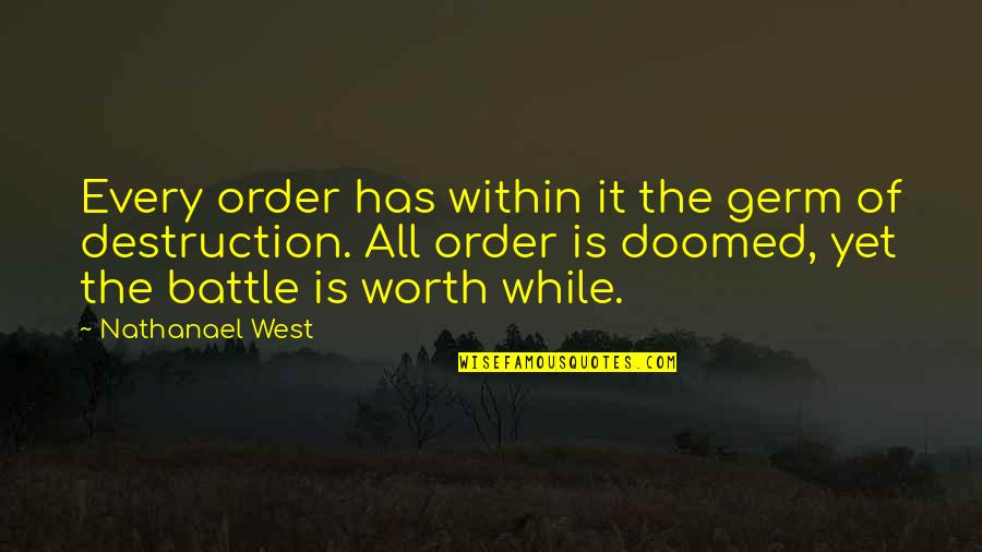 All Worth It Quotes By Nathanael West: Every order has within it the germ of All Worth It Quotes By Nathanael West: Every order has within it the germ of