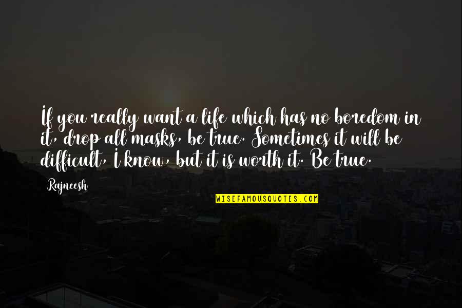 All Worth It Quotes By Rajneesh: If you really want a life which has All Worth It Quotes By Rajneesh: If you really want a life which has