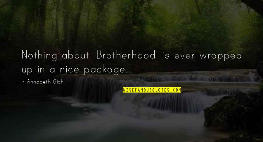 All Wrapped Up Quotes By Annabeth Gish: Nothing about 'Brotherhood' is ever wrapped up in