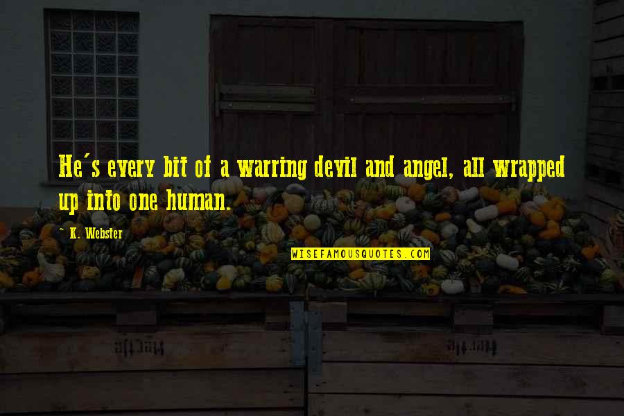 All Wrapped Up Quotes By K. Webster: He's every bit of a warring devil and