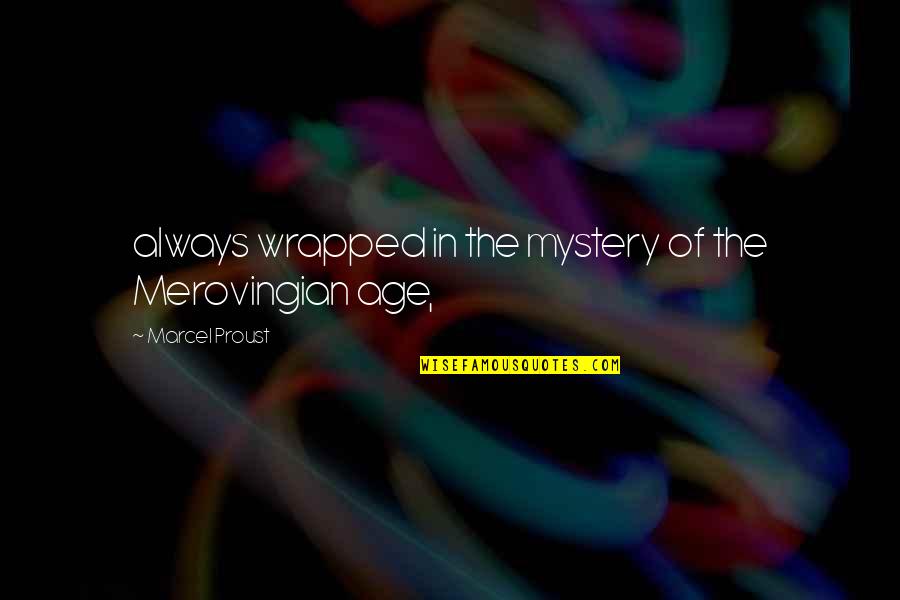 All Wrapped Up Quotes By Marcel Proust: always wrapped in the mystery of the Merovingian