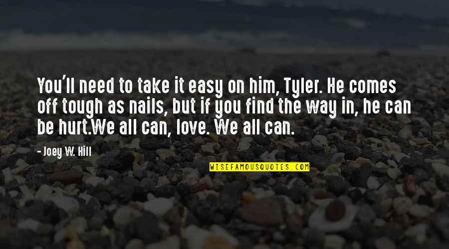 All You Can Be Quotes By Joey W. Hill: You'll need to take it easy on him,