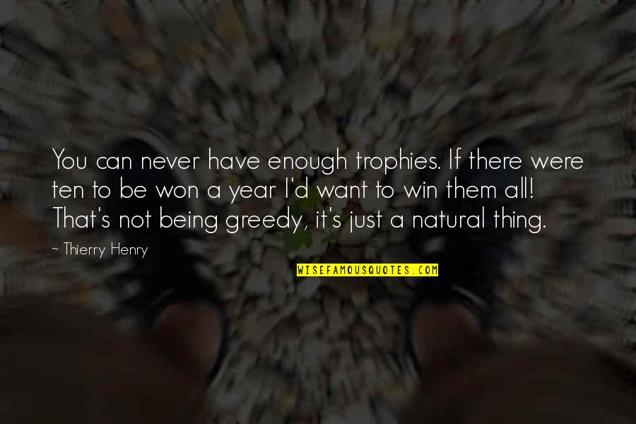 All You Can Be Quotes By Thierry Henry: You can never have enough trophies. If there