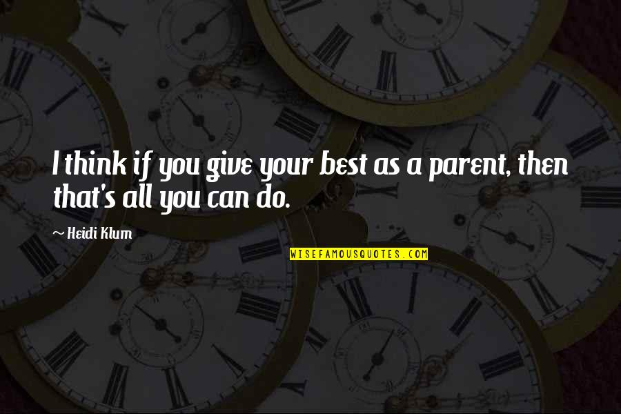 All You Can Do Your Best Quotes By Heidi Klum: I think if you give your best as