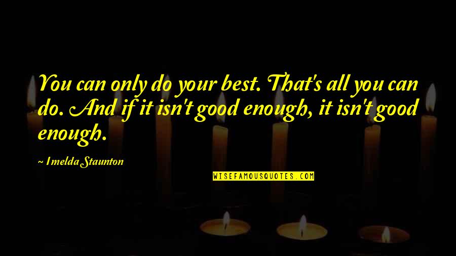 All You Can Do Your Best Quotes By Imelda Staunton: You can only do your best. That's all