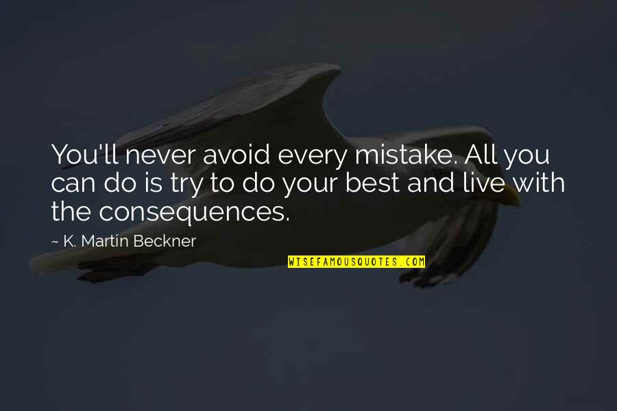 All You Can Do Your Best Quotes By K. Martin Beckner: You'll never avoid every mistake. All you can