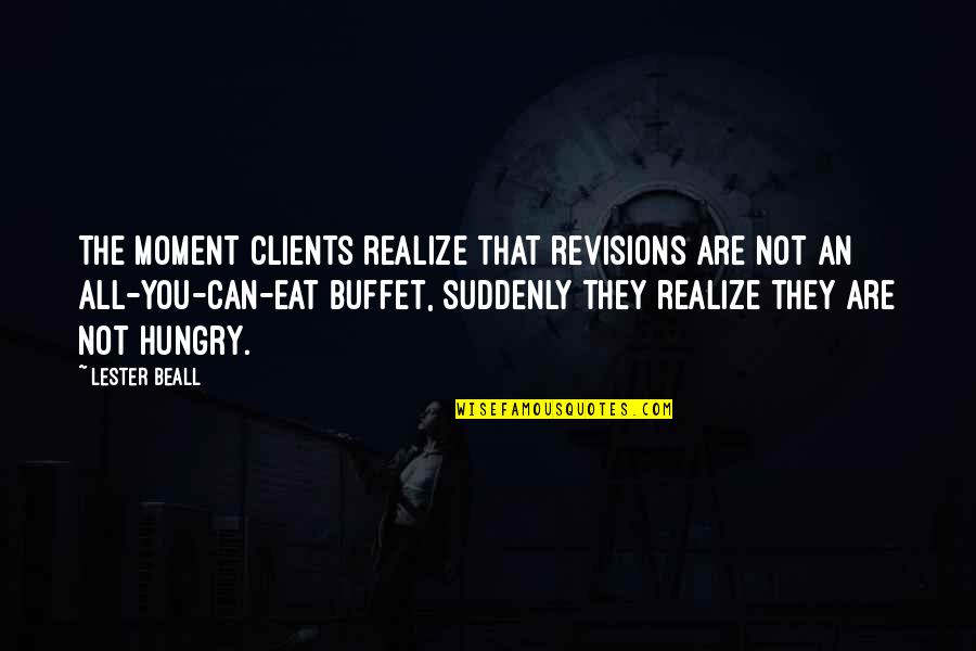 All You Can Eat Buffet Quotes By Lester Beall: The moment clients realize that revisions are not