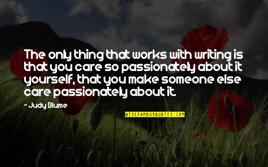 All You Care About Is Yourself Quotes By Judy Blume: The only thing that works with writing is All You Care About Is Yourself Quotes By Judy Blume: The only thing that works with writing is