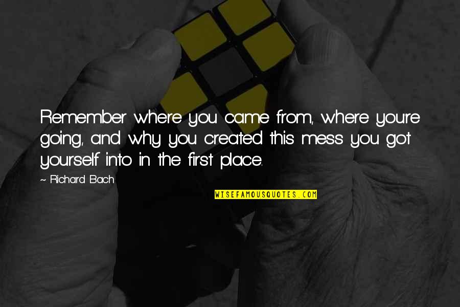 All You Got Is Yourself Quotes By Richard Bach: Remember where you came from, where you're going,