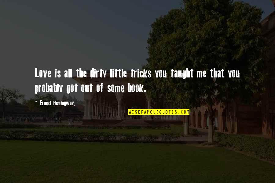 All You Got Quotes By Ernest Hemingway,: Love is all the dirty little tricks you