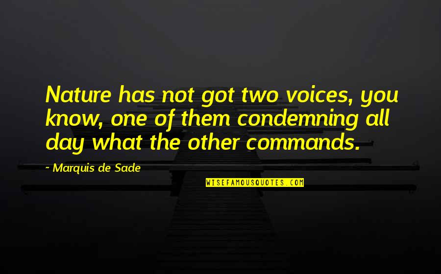All You Got Quotes By Marquis De Sade: Nature has not got two voices, you know,