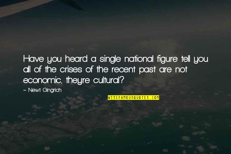 All You Have Quotes By Newt Gingrich: Have you heard a single national figure tell