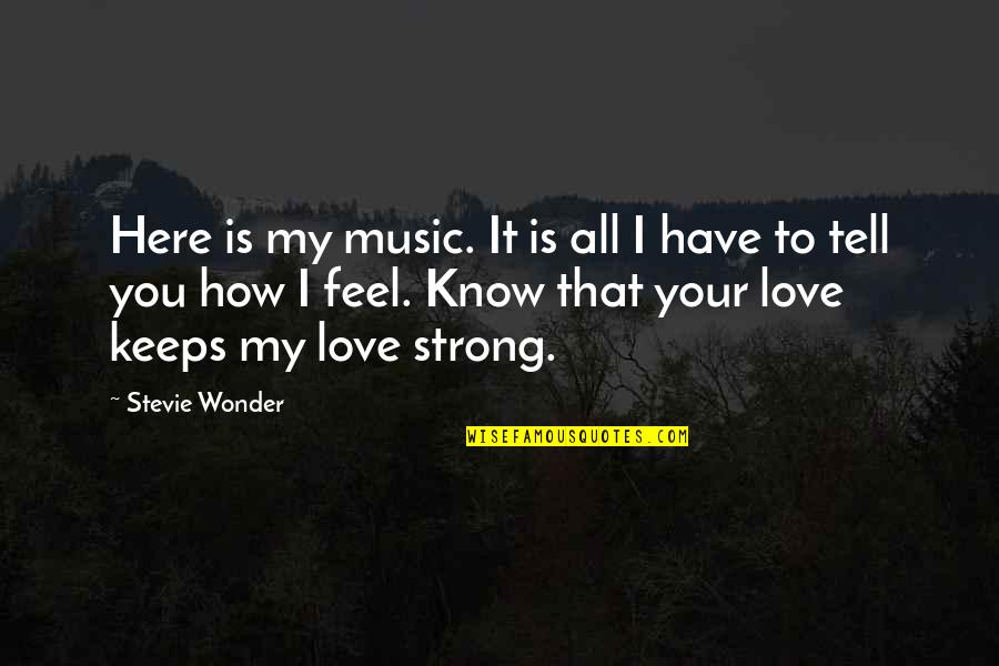 All You Have Quotes By Stevie Wonder: Here is my music. It is all I