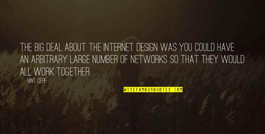 All You Have Quotes By Vint Cerf: The big deal about the Internet design was