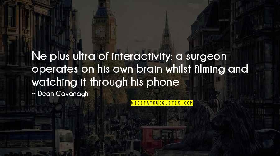 All You Need Is A Hug Quotes By Dean Cavanagh: Ne plus ultra of interactivity: a surgeon operates