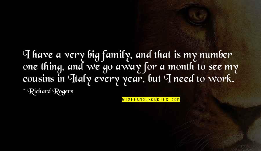 All You Need Is Family Quotes By Richard Rogers: I have a very big family, and that