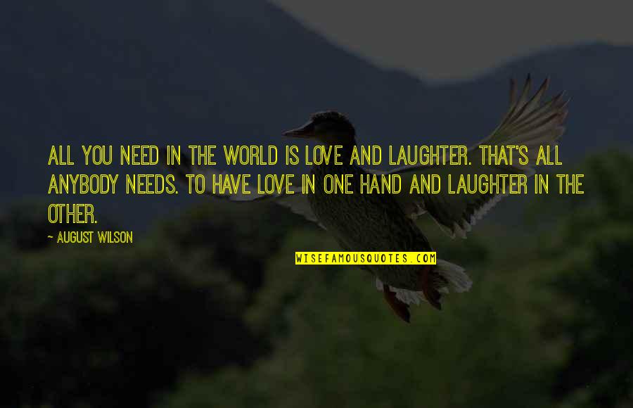 All You Need Is Love Quotes By August Wilson: All you need in the world is love