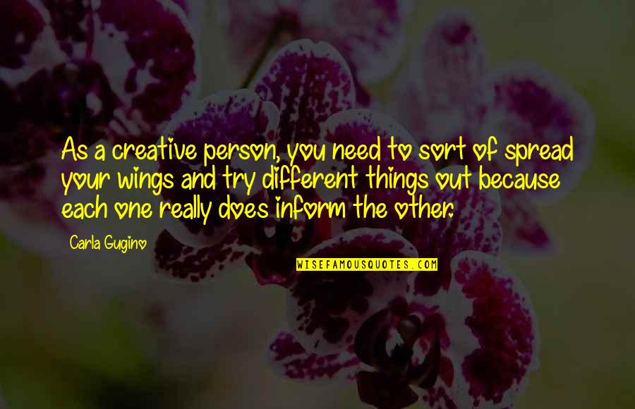 All You Need Is One Person Quotes By Carla Gugino: As a creative person, you need to sort