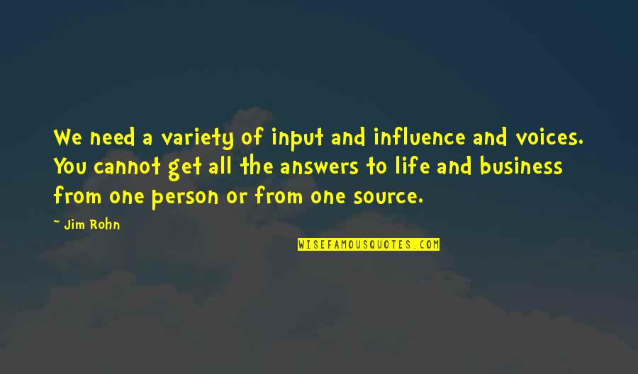 All You Need Is One Person Quotes By Jim Rohn: We need a variety of input and influence