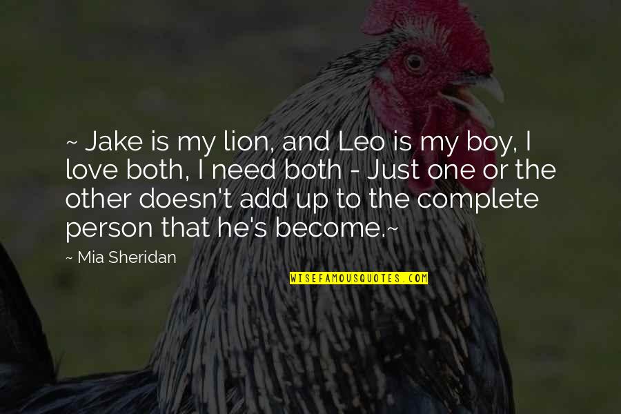 All You Need Is One Person Quotes By Mia Sheridan: ~ Jake is my lion, and Leo is