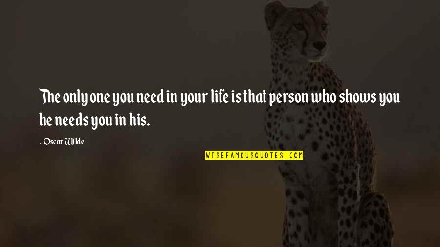 All You Need Is One Person Quotes By Oscar Wilde: The only one you need in your life