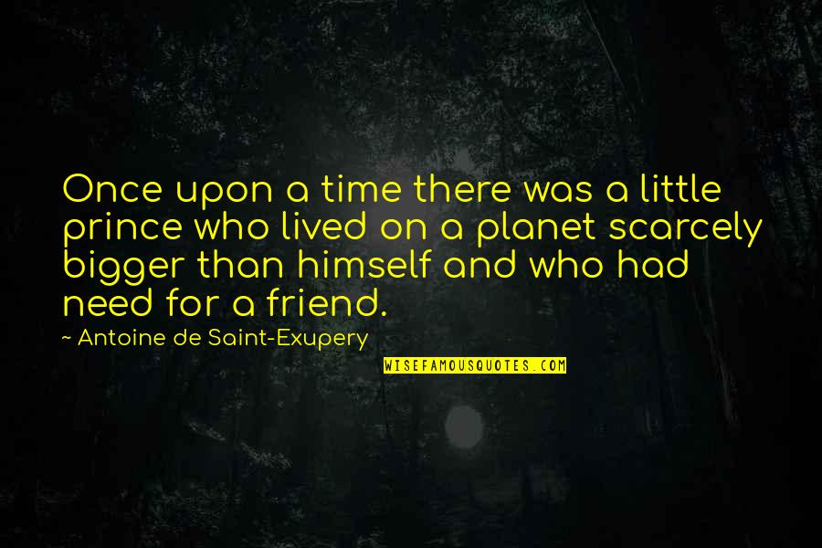 All You Need Is Time Quotes By Antoine De Saint-Exupery: Once upon a time there was a little