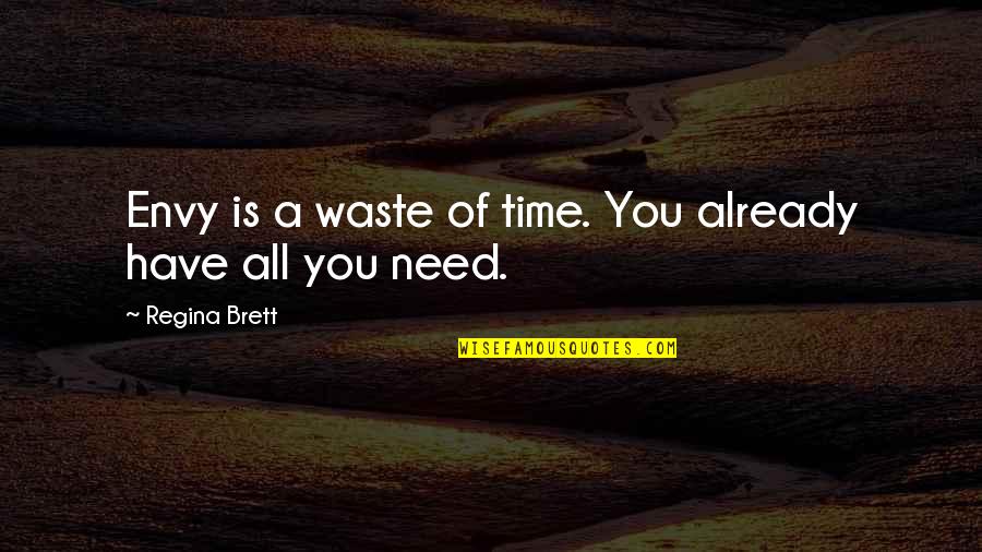 All You Need Is Time Quotes By Regina Brett: Envy is a waste of time. You already