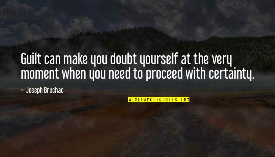 All You Need Is Yourself Quotes By Joseph Bruchac: Guilt can make you doubt yourself at the