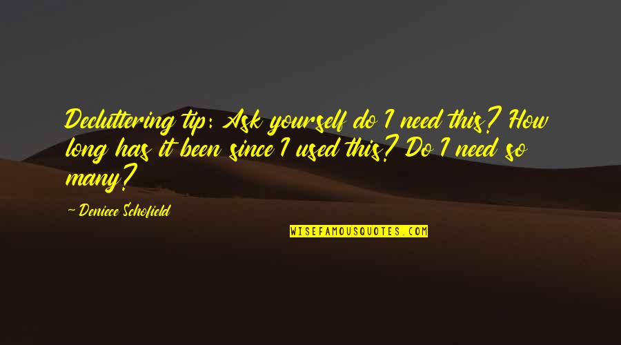 All You Need Yourself Quotes By Deniece Schofield: Decluttering tip: Ask yourself do I need this?