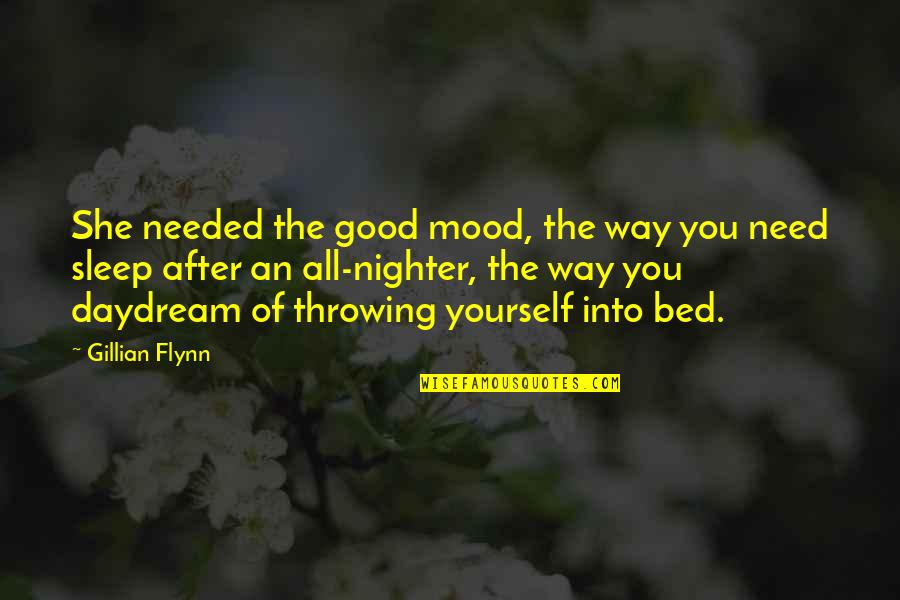 All You Need Yourself Quotes By Gillian Flynn: She needed the good mood, the way you