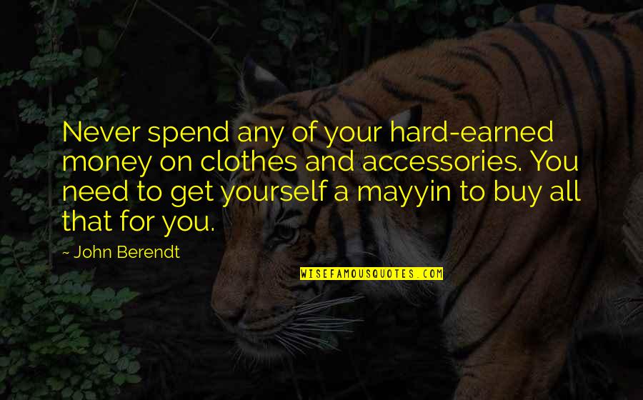 All You Need Yourself Quotes By John Berendt: Never spend any of your hard-earned money on