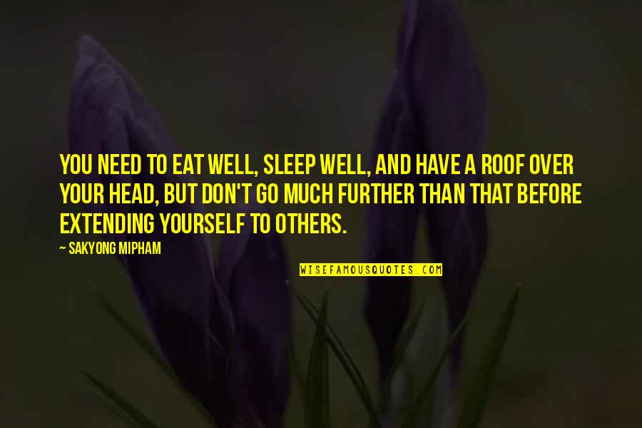 All You Need Yourself Quotes By Sakyong Mipham: You need to eat well, sleep well, and