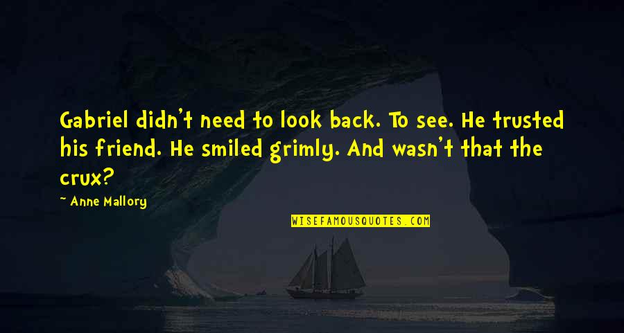 All You Need's A Friend Quotes By Anne Mallory: Gabriel didn't need to look back. To see.