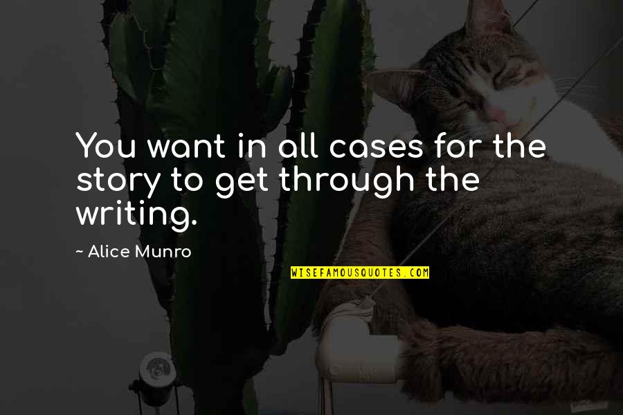 All You Want Quotes By Alice Munro: You want in all cases for the story