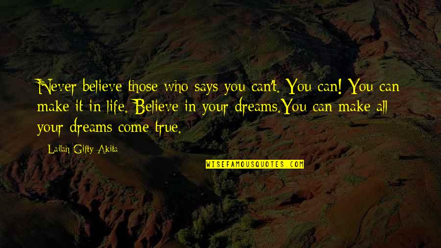 All Your Dreams Can Come True Quotes By Lailah Gifty Akita: Never believe those who says you can't. You