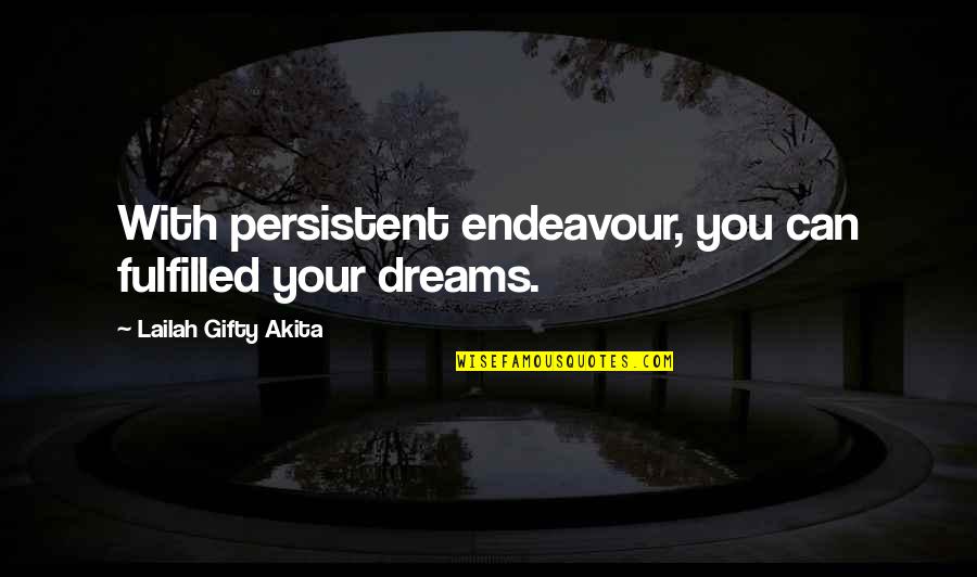 All Your Dreams Can Come True Quotes By Lailah Gifty Akita: With persistent endeavour, you can fulfilled your dreams.