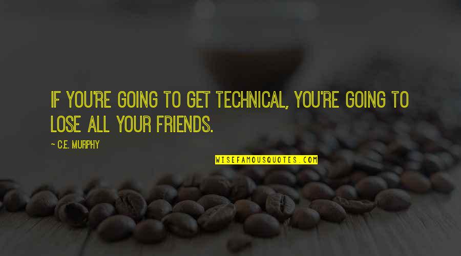 All Your Friends Quotes By C.E. Murphy: If you're going to get technical, you're going