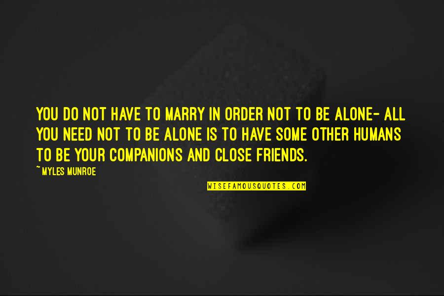 All Your Friends Quotes By Myles Munroe: You do not have to marry in order