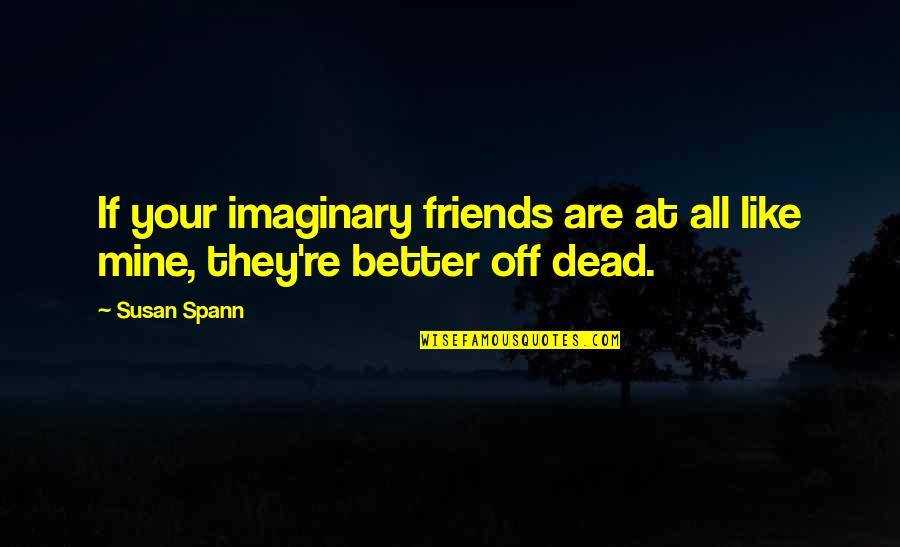 All Your Friends Quotes By Susan Spann: If your imaginary friends are at all like
