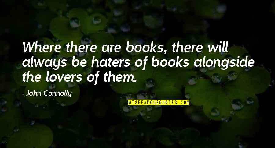 All Your Haters Quotes By John Connolly: Where there are books, there will always be