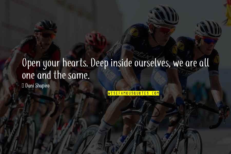 All Your Heart Quotes By Dani Shapiro: Open your hearts. Deep inside ourselves, we are