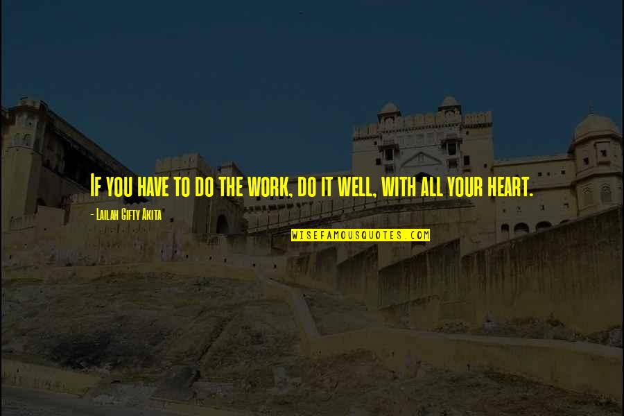 All Your Heart Quotes By Lailah Gifty Akita: If you have to do the work, do